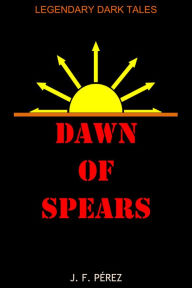 Title: Dawn of Spears, Author: J. F. Pérez