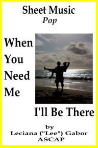 Title: Sheet Music When You Need Me I'll Be There, Author: Lee Gabor