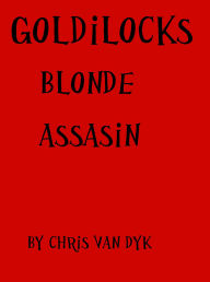 Title: Goldilocks: Blonde Assassin, Author: Chris Van Dyk