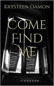 Title: Come Find Me, Author: Krysteen Damon