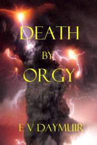 Title: Death by Orgy, Author: E.V. Daymuir