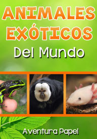 Title: Animales Exóticos del Mundo, Author: Aventura Papel