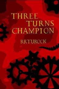 Title: Three Turns Champion, Author: RR Turock