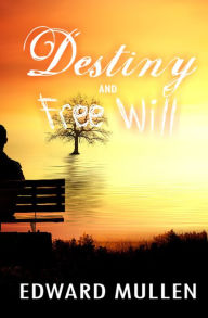 Title: Destiny and Free Will, Author: Edward Mullen