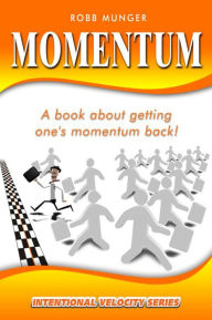 Title: Momentum- Getting One's Momentum Back, Author: Robert Munger