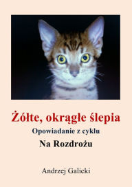 Title: Zolte, okragle slepia: opowiadanie po polsku, Author: Andrzej Galicki