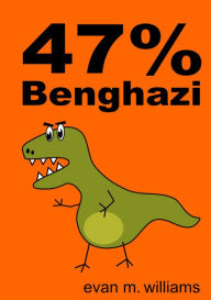 Title: 47% Benghazi, Author: Evan Williams