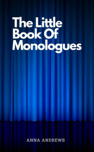 Title: The Little Book Of Monologues, Author: Anna Andrews