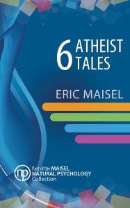 Title: 6 Atheist Tales, Author: Eric Maisel