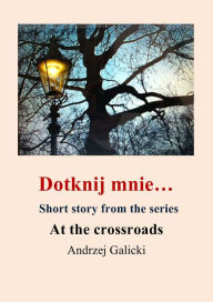 Title: Doknij mnie...- opowiadanie po polsku, Author: Andrzej Galicki