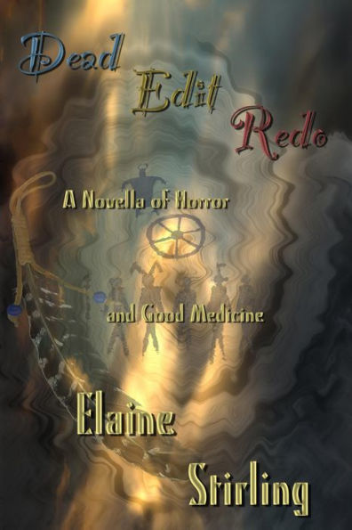 Dead Edit Redo: A Novella Of Horror And Good Medicine