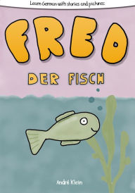 Title: Learning German With Stories And Pictures: Fred Der Fisch, Author: André Klein