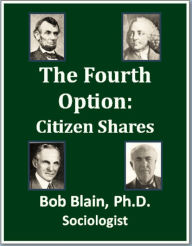 Title: The Fourth Option: Citizen Shares, Author: Bob Blain