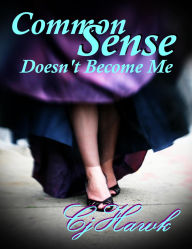 Title: Common Sense Doesn't Become Me, Author: CJ Hawk