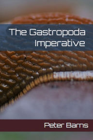 Title: The Gastropoda Imperative, Author: Peter Barns