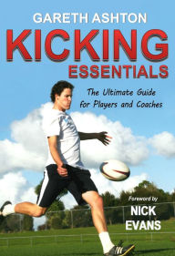 Title: Kicking Essentials: The Ultimate Guide for Players and Coaches, Author: Gareth Ashton