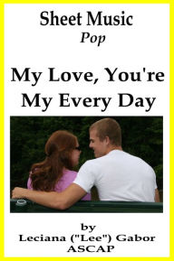 Title: Sheet Music My Love, You're My Every Day, Author: Lee Gabor