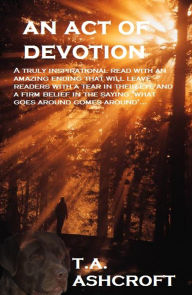 Title: An Act of Devotion, Author: T.A. Ashcroft