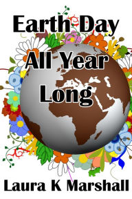 Title: Earth Day All Year Long, Author: Laura K Marshall