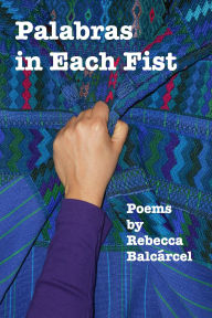 Title: Palabras in Each Fist, Author: Rebecca Balcarcel