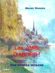 Title: Les amis d'abord, Author: Bruno Roggen