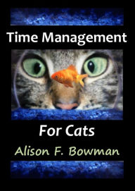 Title: Time Management for Cats, Author: Alison F. Bowman