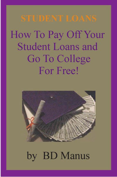 Student Loans: How to Pay off Your Student Loans and Go to College for Free