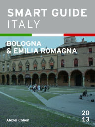 Title: Smart Guide Italy: Bologna & Emilia Romagna, Author: Alexei Cohen