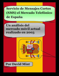 Title: Servicio de Mensajes Cortos (SMS) el Mercado Telefónico de España, Author: David Mint