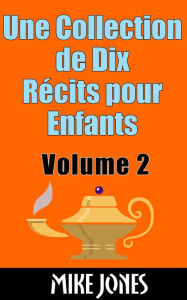 Title: Une Collection de Dix Récits pour Enfants: Volume 2, Author: Mike Jones