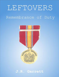 Title: Leftovers - Remembrance of Duty, Author: James Garrett