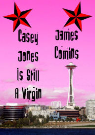 Title: Casey Jones is Still a Virgin, Author: James Comins