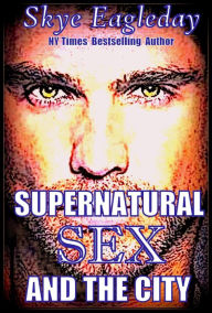 Title: Supernatural Sex and the City, Author: Skye Eagleday