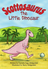 Title: Scottosaurus The Little Dinosaur, Author: Lucinda Sage-Midgorden