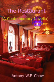 Title: The Restaurant (A Contemporary Novella), Author: Antony W.F. Chow