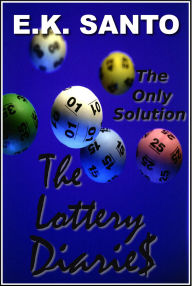 Title: The Lottery Diaries: Book One -- The Only Solution, Author: E.K. Santo