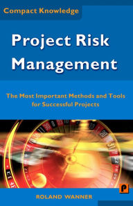 Title: Project Risk Management: The Most Important Methods and Tools for Successful Projects, Author: Roland Wanner