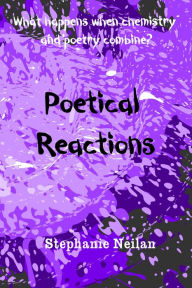 Title: Poetical Reactions, Author: Stephanie Neilan
