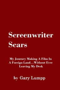 Title: Screenwriter Scars, Author: Gary Lumpp