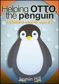 Title: Helping Otto, The Penguin: A Children's novel for ages 5-7, Author: Jasmin Hill