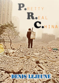 Title: P.R.C: Pretty Real China, Author: Denis Lejeune