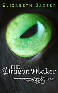 Title: The Dragon Maker, Author: Elizabeth Baxter