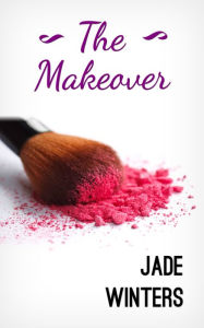 Title: The Makeover, Author: Jade Winters