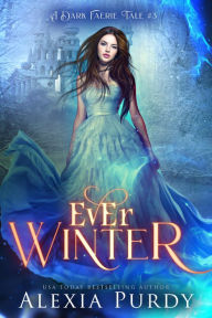 Title: Ever Winter (A Dark Faerie Tale #3), Author: Alexia Purdy