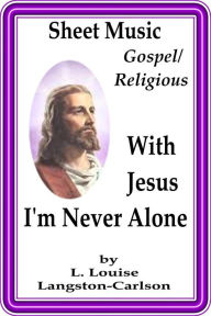 Title: Sheet Music With Jesus I'm Never Alone, Author: L. Louise Langston-Carlson