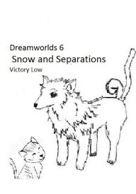 Title: Dreamworlds 6: Snow and Separations, Author: Victory Low