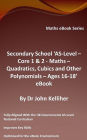 Secondary School 'AS-Level - Core 1 & 2: Maths -Quadratics, Cubics and Other Polynomials - Ages 16-18' eBook