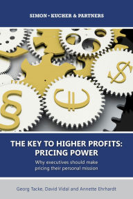 Title: The Key to Higher Profits: Pricing Power, Author: Simon-Kucher & Partners