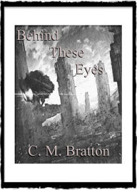 Title: Behind These Eyes, Author: C. M. Bratton