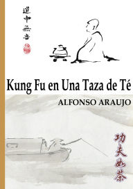 Title: Kung Fu en Una Taza de Té, Author: Alfonso Araujo